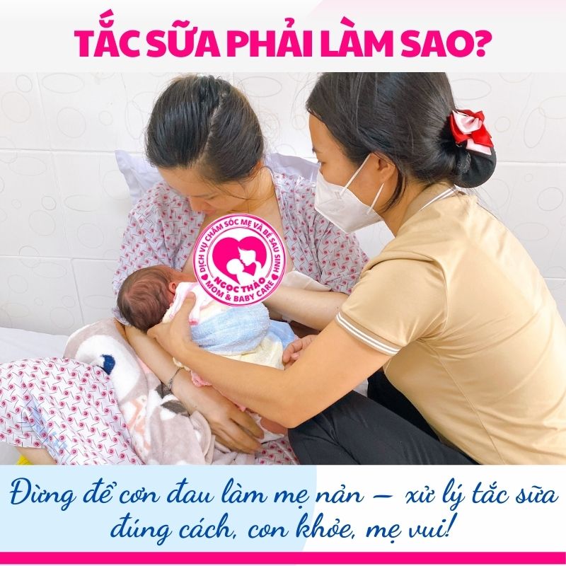 Hiểu đúng – làm đúng: Tắc sữa không còn đau, mẹ nhẹ người – con đủ sữa